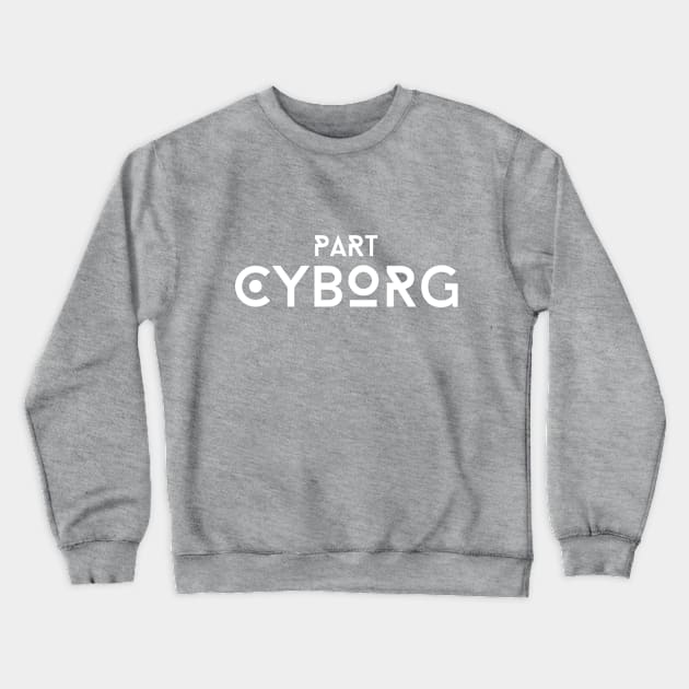 Part Cyborg Crewneck Sweatshirt by DiabadassDesigns